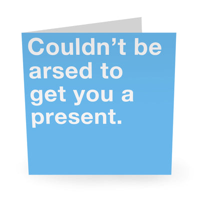 Couldnt Be Arsed To Get You A Present Card